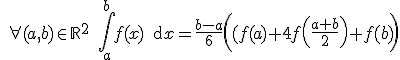 3$ \quad \forall(a,b)\in {\mathbb R}^2 \quad\int_a^b f(x) \, {\rm d} x=\frac{b-a}{6}\left((f(a)+4f\left(\frac{a+b}{2}\right)+f(b)\right) 